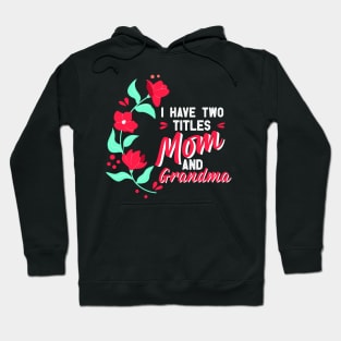 Mothers Day, i have two titles mom and grandma, mothers day gift, Best mom gift, mama gift, mom gift, grandma gift, granny Hoodie